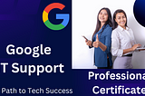 Become an IT Pro: Google IT Support Professional Certificate Guide