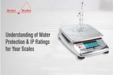 Water Protection and IP Ratings of Scales: A Quick Guide