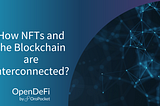 How NFTs and Blockchain are Interconnected?