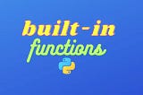 Working with Built-in Functions in Python