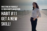 Investing in yourself. 52 new habits marathon. Habit #11 — Get a new skill!