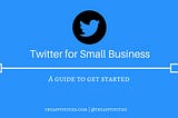 Beginners Guide To Twitter for Small Business Owners in Nigeria