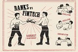 The Fight of Big Banks v. Fintech: Is Fintech Finally Finishing First?