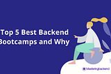 Top 5 Best Backend Bootcamps and Why (2024)