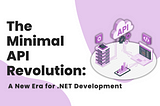 The Minimal API Revolution: A New Era for .NET Development