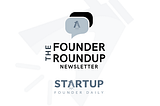 The Founder Roundup by Startup Founder Daily
