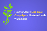 How to Create Drip Email Campaigns — 9 Examples Included