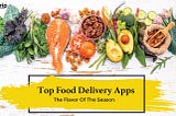 Top Food Delivery Apps | The Flavor Of The Season