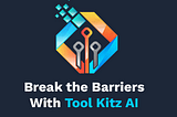 Tool Kitz AI. Break the Barriers with Tool Kitz AI