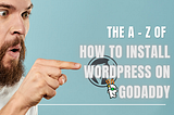 The A — Z Of How To Install WordPress On GoDaddy