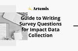 Guide to Writing Survey Questions for Impact Data Collection