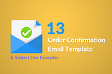 13 Order Confirmation Email Template & Subject Line Examples