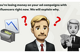 You’re losing money on your ad campaigns with influencers right now. We will explain why.