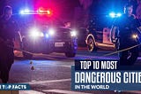 Top 10 Most Dangerous Cities In The World