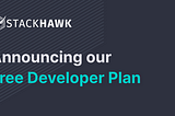 StackHawk’s Free Developer Plan: Application Security Testing for All