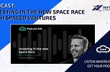 Podcast: Investing in the new Space Race with Spaced Ventures