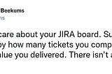 Users Don’t Care About Your JIRA Board