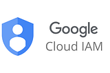 GCP — Understanding IAM in GCP