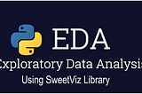 Powerful EDA using SweetViz Library in Python