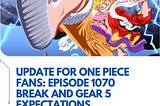 Update for One Piece Fans: Episode 1070 Break and Gear 5 Expectations