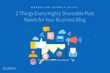 2 Things Every Highly Shareable Post Needs for Your Business Blog