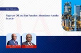 Nigeria’s Oil and Gas Paradox: Abundance Amidst Scarcity