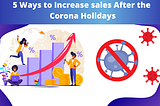 5 Ways to Increase sales After the Corona Holidays