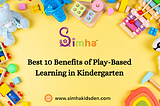 Best 10 Benefits of Play-Based Learning in Kindergarten