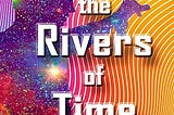 Beyond the Rivers of Time: A Novel of Distant Worlds by Ronald McGuire