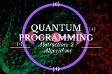 Quantum Programming - Abstraction level 2: State Machine and Algorithms