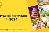 Top Wedding Trends In 2024 — Eden Wedding Planner