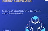 Революция в монетизации контента: изучение экосистемы Gather Network и узлов издателя