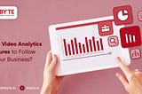 What Video Analytics Measures to Follow for Your Business?