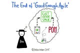 The End of “Good Enough Agile”