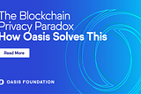 Desmistifique o paradoxo da privacidade da Blockchain — Como a Rede Oasis resolve isso