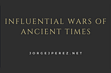 Influential Wars of Ancient Times