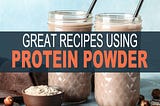 8 Creative Protein Powder Recipes