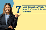 7 Lead Generation Tricks For Your Professional Service Business