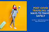 Post-COVID Traveling: 6 Ways to Travel Safely — Are Morch, Digital Marketing Coach