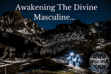 Awakening The Divine Masculine