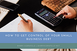How to Get Control of Your Small Business Debt | Barry Kor
