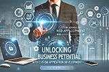 Unlocking Business Potential with Custom Web Application Development
