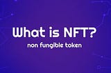 What Are Non-Fungible Tokens Or NFTs?