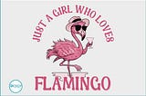Just a Girl Who Loves Flamingo Graphic Crafts 1