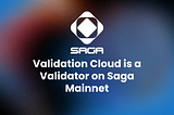 Validation Cloud is a Validator on Saga Mainnet