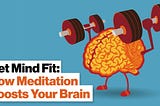 Meditation is like a brain gym, where you mind learns to get stronger. Brain lifting weights.