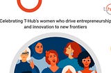 Celebrating T-Hub’s women who drive entrepreneurship and innovation to new frontiers
