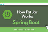 What is a Spring Boot Fat Jar