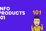 InfoProducts 101