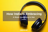 How India Is Embracing A Music Streaming War!